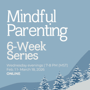 Mindful Parenting 6-Week Series ONLINE | Winter 2026